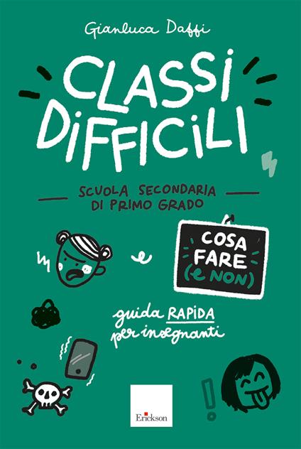 Classi difficili. Cosa fare (e non). Scuola secondaria di primo grado. Guida rapida per insegnanti - Gianluca Daffi - copertina