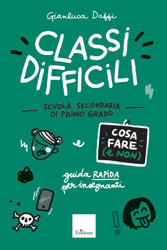 Classi difficili. Cosa fare (e non). Scuola secondaria di primo grado. Guida rapida per insegnanti - Gianluca Daffi - copertina