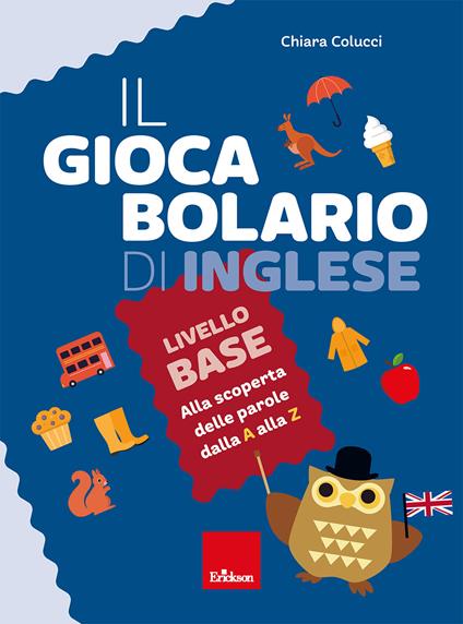 Il giocabolario di inglese. Livello base. Alla scoperta delle parole dalla A alla Z - Chiara Colucci - copertina