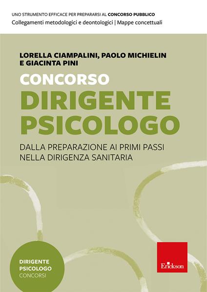Concorso dirigente psicologo. Dalla preparazione ai primi passi nella dirigenza sanitaria - Lorella Ciampalini,Paolo Michielin,Giacinta Pini - copertina