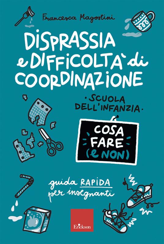 Disprassia e difficoltà di coordinazione. Cosa fare (e non). Scuola dell'infanzia. Guida rapida per insegnanti - Francesca Magostini - copertina