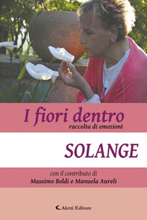 I fiori dentro. Raccolta di emozioni - Solange - copertina