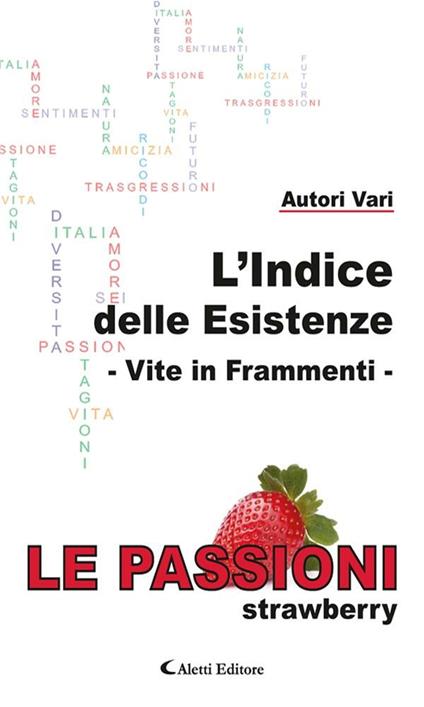 L' indice delle esistenze. Vite in frammenti. Le passioni (strawberry) - V.V.A.A. - ebook