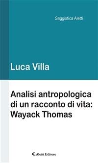 Analisi antropologica di un racconto di vita: Wayack Thomas - Luca Villa - ebook