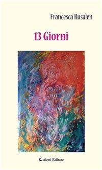 13 giorni - Francesca Rusalen - ebook