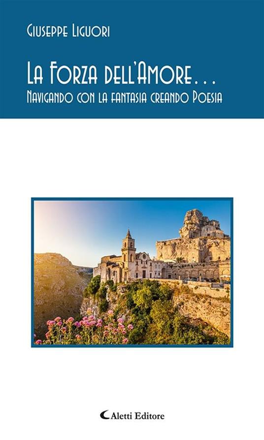 La forza dell'amore... navigando con la fantasia creando poesia - Giuseppe Liguori - ebook