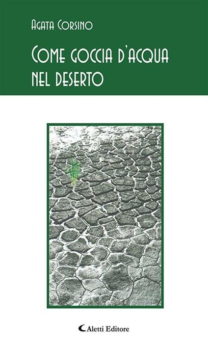 Come goccia d'acqua nel deserto - Agata Corsino - ebook