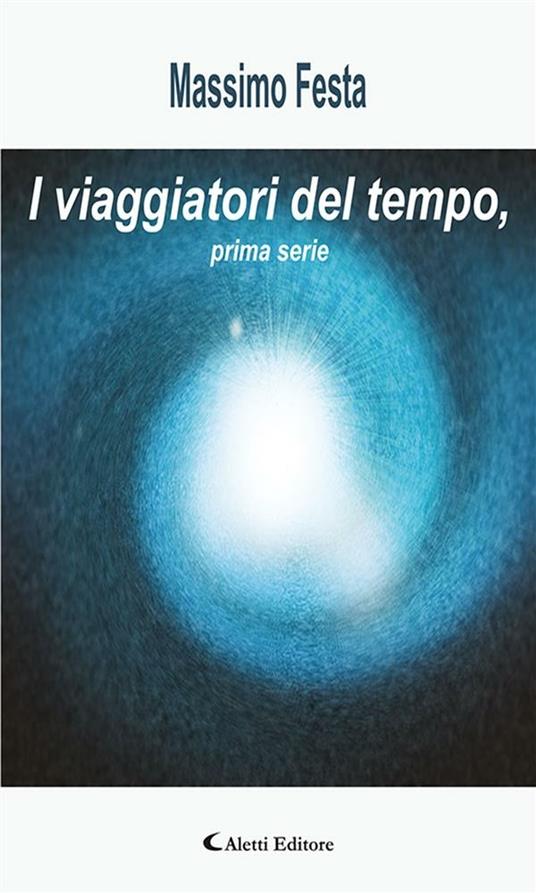 I viaggiatori del tempo. Prima serie - Massimo Festa - ebook