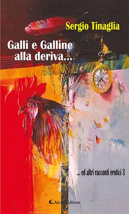Galli e galline alla deriva... ed altri racconti erotici - Sergio Tinaglia - ebook