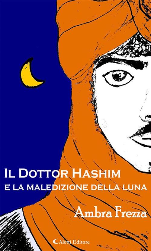 Il dottor Hashim e la maledizione della luna - Ambra Frezza - ebook