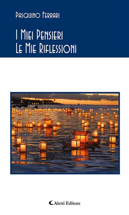 I miei pensieri le mie riflessioni - Pasquino Ferrari - ebook