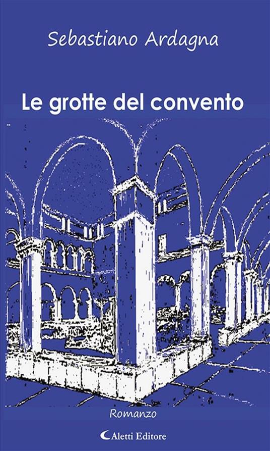 Le grotte del convento - Sebastiano Ardagna - ebook