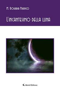 L' incantesimo della luna - M. Rosaria Franco - copertina