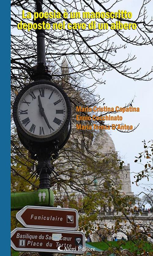 La poesia è un manoscritto deposto nel cavo di un albero - Maria Cristina Capatina,Ennio Cecchinato,Maria Teresa D'Antea - ebook