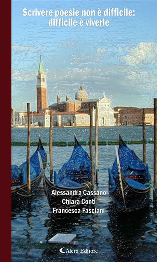 Scrivere poesie non è difficile; difficile è viverle - Alessandra Cassano,Chiara Conti,Francesca Fasciani - ebook