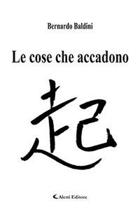 Le cose che accadono - Bernardo Baldini - copertina