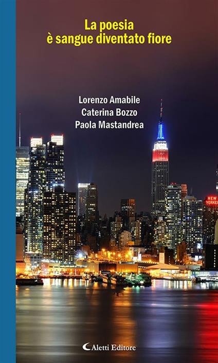 La poesia è sangue diventato fiore - Lorenzo Amabile,Caterina Bozzo,Paola Mastandrea - ebook