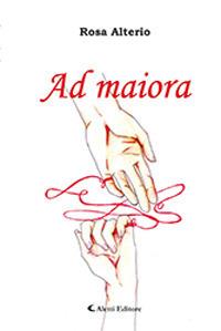 Ad maiora - Rosa Alterio - copertina