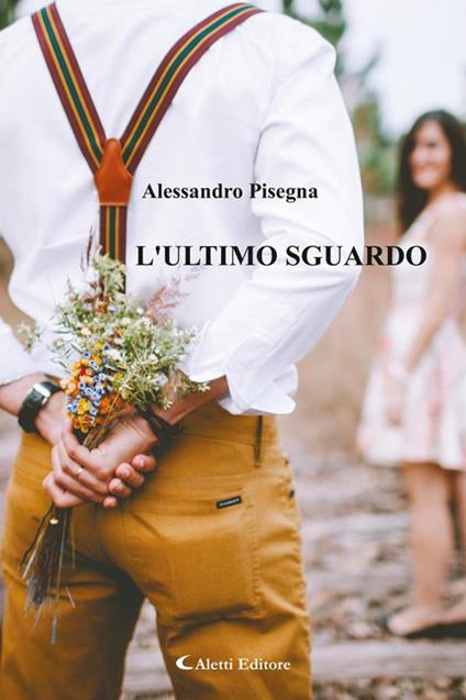 L' ultimo sguardo - Alessandro Pisegna - ebook