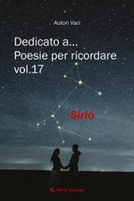 Dedicato a... Poesie per ricordare. Vol. 17: Sirio.