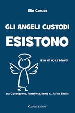 Gli angeli custodi esistono (e io ne ho le prove). Tra Caltanissetta, Pantelleria, Roma e... la via Emilia