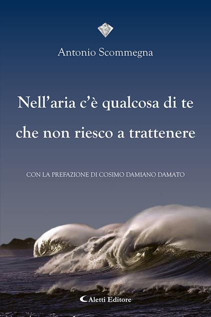 Nell'aria c'è qualcosa di te che non riesco a trattenere - Antonio Scommegna - copertina