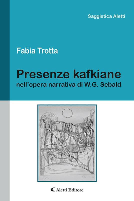 Presenze kafkiane nell'opera narrativa di W. G. Sebald - Fabia Trotta - copertina