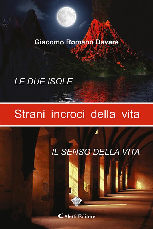 Strani incroci della vita. Le due isole-Il senso della vita - Giacomo Romano Davare - copertina