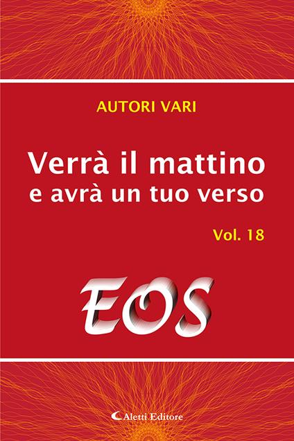 Verrà il mattino e avrà un tuo verso. Vol. 18: Eos. - copertina