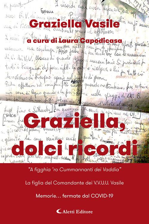 Graziella, dolci ricordi. «A figghia 'ro Cummannanti dei Vaddia»-La figlia del Comandante dei V.V.U.U. Vasile. Memorie... fermate dal COVID-19 - Graziella Vasile - copertina