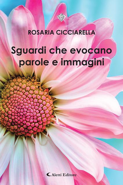 Sguardi che evocano parole e immagini - Rosaria Cicciarella - copertina