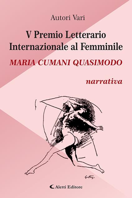 5° Premio Letterario Internazionale al Femminile Maria Cumani Quasimodo. Narrativa - copertina