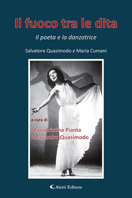 Il fuoco tra le dita. Il poeta e la danzatrice - Salvatore Quasimodo,Maria Cumani - copertina