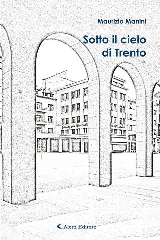 Sotto il cielo di Trento - Maurizio Manini - copertina