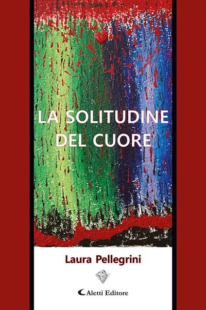 La solitudine del cuore - Laura Pellegrini - copertina