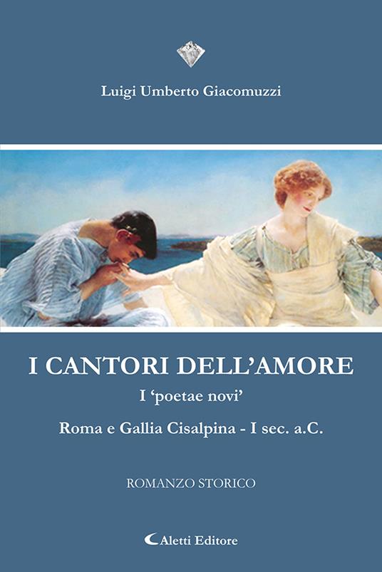 I cantori dell'amore. I «poetae novi» Roma e Gallia Cisalpina I Sec. a.C - Luigi Umberto Giacomuzzi - copertina