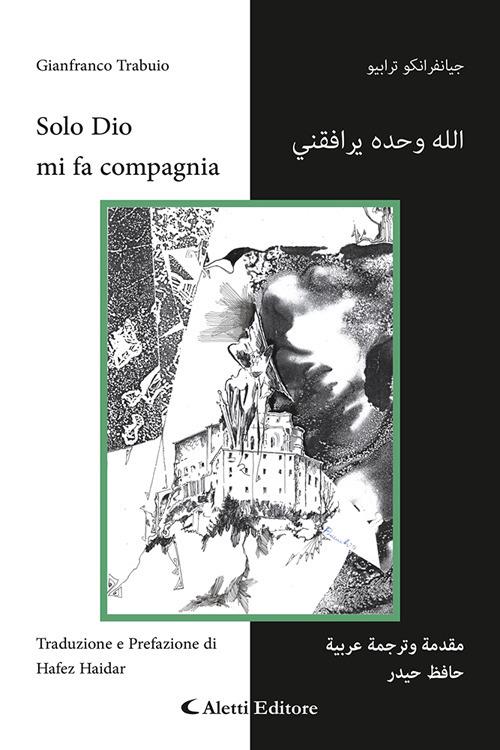 Solo Dio mi fa compagnia. Ediz. italiana e araba - Gianfranco Trabuio - copertina