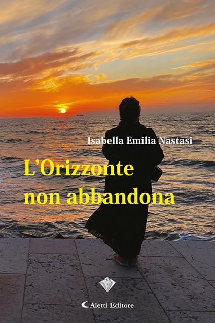 L'orizzonte non abbandona - Isabella Emilia Nastasi - copertina