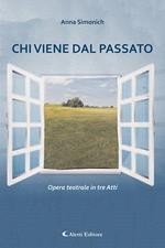 Chi viene dal passato. Opera teatrale in tre atti