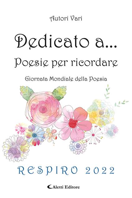 Dedicato a... Poesie per ricordare. Respiro 2022 - copertina