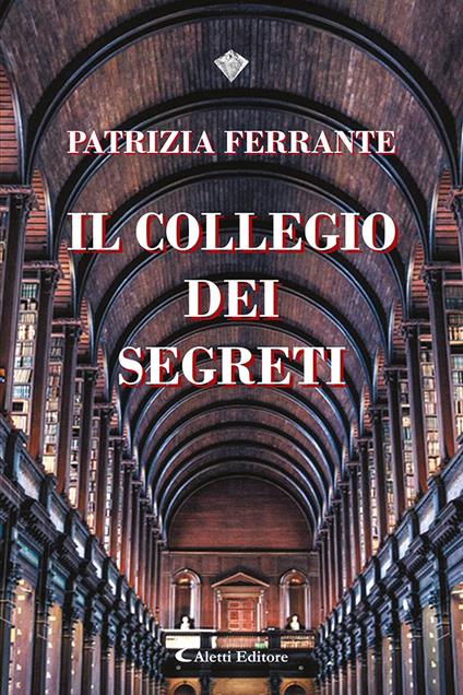 Il collegio dei segreti - Patrizia Ferrante - copertina