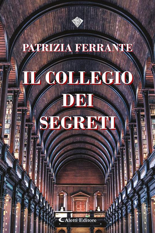 Il collegio dei segreti - Patrizia Ferrante - copertina