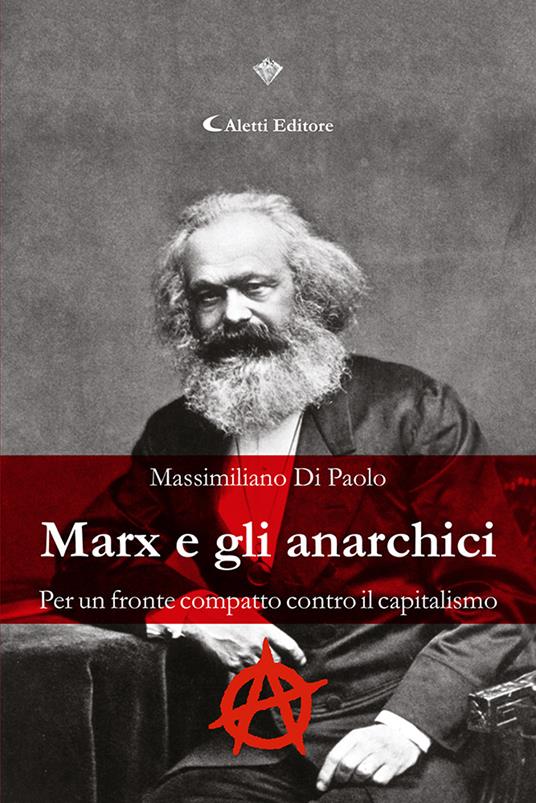 Marx e gli anarchici. Per un fronte compatto contro il capitalismo - Massimiliano Di Paolo - copertina