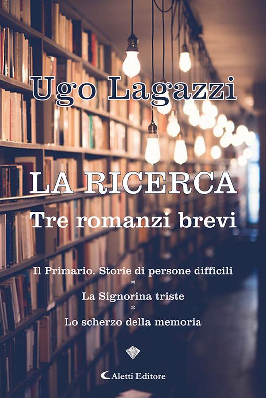La ricerca. Tre romanzi brevi - Ugo Lagazzi - copertina