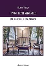 I muri non parlano. Vita e pensieri di una badante