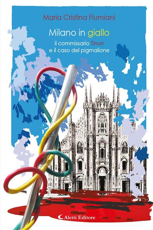 Il commissario Tinon e il caso del Pigmalione. Milano in Giallo - Maria Cristina Flumiani - ebook