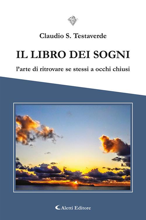 Il libro dei sogni. L'arte di ritrovare se stessi a occhi chiusi - Claudio Salvatore Testaverde - copertina