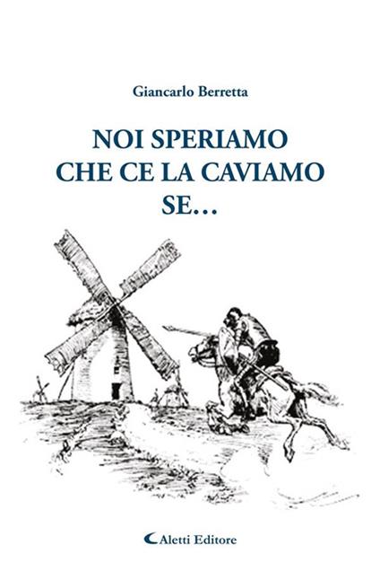 Noi speriamo che ce la caviamo... se - Giancarlo Berretta - ebook