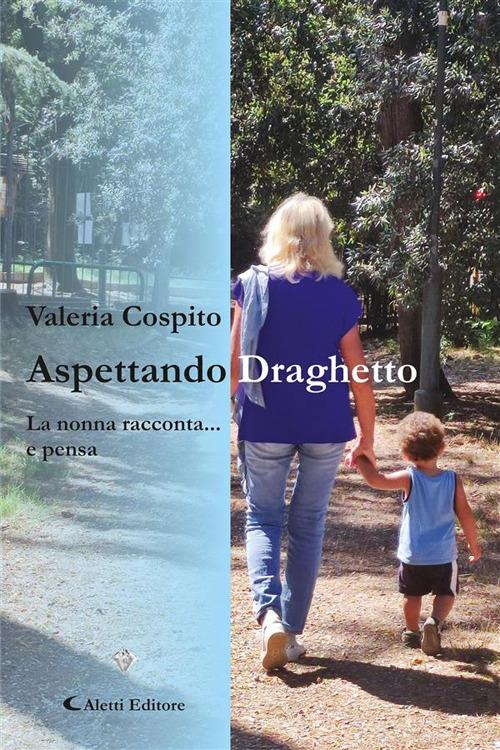 Aspettando Draghetto. La nonna racconta ... e pensa - Valeria Cospito - ebook