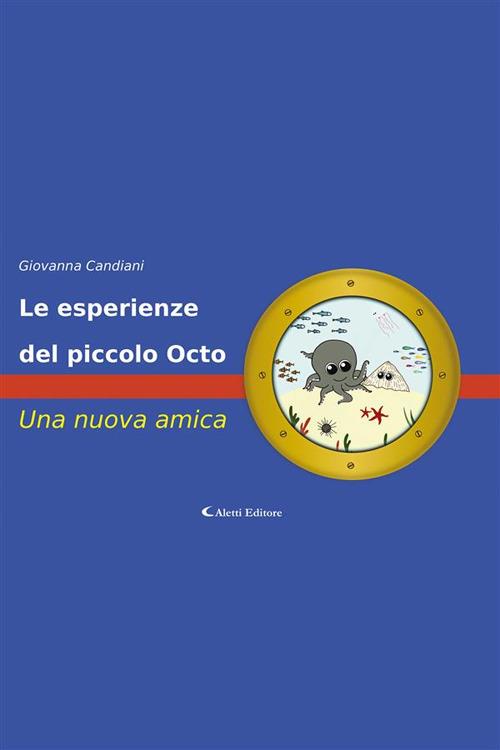 Le esperienze del piccolo Octo. Una nuova amica - Giovanna Candiani - ebook